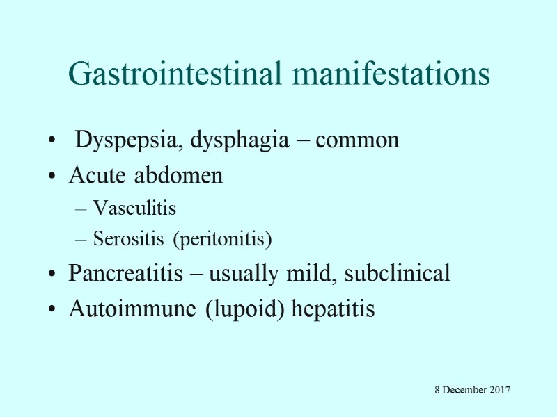 Gastrointestinal manifestations  Dyspepsia, dysphagia – common Acute abdomen  Vasculitis  Serositis (peritonitis)